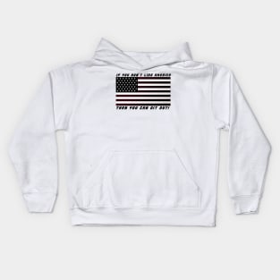 If you don't like America - Then you can git out! Kids Hoodie